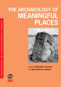 Book Cover for The Archaeology of Meaningful Places by Brenda J Bowser, María Nieves Zedeño