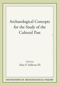 Book Cover for Archaeological Concepts for the Study of the Cultural Past by Alan Sullivan III, Reid Neilson, R Britsch
