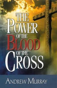 Book Cover for The Power of the Blood of the Cross by Andrew Murray