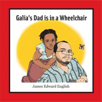 Book Cover for Galia's Dad Is in a Wheelchair by James Edward English