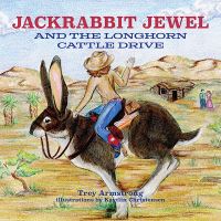 Book Cover for Jackrabbit Jewel and the Longhorn Cattle Drive by Trey Armstrong