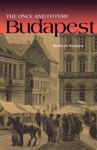 Book Cover for The Once and Future Budapest by Robert Nemes