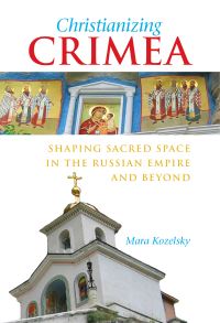 Book Cover for Christianizing Crimea by Mara Kozelsky