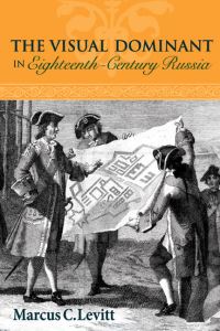 Book Cover for The Visual Dominant in Eighteenth-Century Russia by Marcus C Levitt