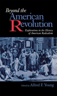 Book Cover for Beyond the American Revolution by Alfred F Young