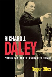 Book Cover for Richard J. Daley by Roger Biles