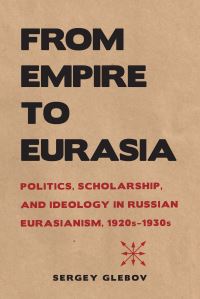 Book Cover for From Empire to Eurasia by Sergei Glebov