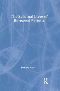 Book Cover for The Spiritual Lives of Bereaved Parents by Dennis Klass