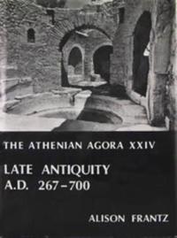 Book Cover for Late Antiquity, A.D. 267-700 by Alison Frantz, Homer A Thompson, Ioannes N Traulos, American School of Classical Studies at Athens