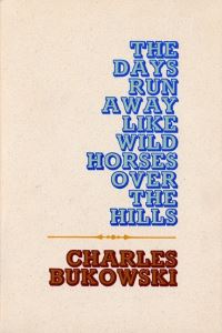 Book Cover for The Days Run Away Like Wild Horses by Charles Bukowski