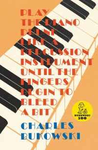 Book Cover for Play the Piano Drunk Like a Percussion Instrument Until the Fingers Begin to Bleed a Bit by Charles Bukowski