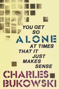 Book Cover for You Get So Alone at Times That It Just Makes Sense by Charles Bukowski