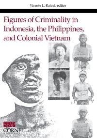 Book Cover for Figures of Criminality in Indonesia, the Philippines, and Colonial Vietnam by Vicente L Rafael, Rudolf Mrázek, Socia1 Science Research Council US, American Council of Learned Societies