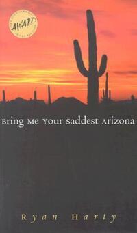 Book Cover for Bring Me Your Saddest Arizona by Ryan Harty
