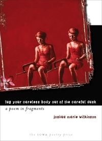 Book Cover for Lug Your Careless Body Out of the Careful Dusk by Joshua Marie Wilkinson