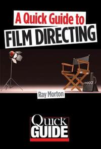 Book Cover for A Quick Guide to Film Directing by Ray Morton