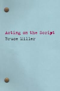 Book Cover for Acting on the Script by Bruce J Miller
