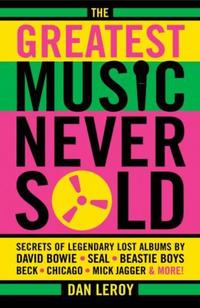 Book Cover for The Greatest Music Never Sold by Dan LeRoy