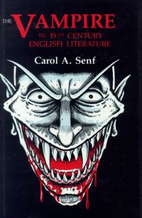 Book Cover for The Vampire in Nineteenth-Century English Literature by Carol A Senf