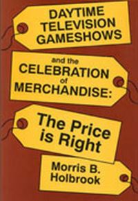 Book Cover for Daytime Television Game Shows and the Celebration of Merchandise by Morris B Holbrook