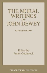 Book Cover for The Moral Writings of John Dewey by John Dewey, James Gouinlock