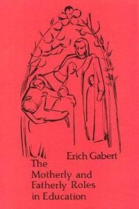 Book Cover for The Motherly and Fatherly Roles in Education by Erich Gabert