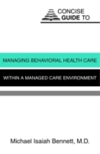 Book Cover for Concise Guide to Managing Behavioral Health Care Within a Managed Care Environment by Michael Bennett