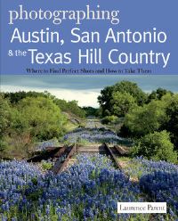 Book Cover for Photographing Austin, San Antonio and the Texas Hill Country by Laurence Parent