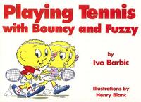 Book Cover for Playing Tennis With Bouncy and Fuzzy by Ivo Barbic