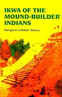 Book Cover for Ikwa Of The Mound-Builder Indians by Margaret Searcy