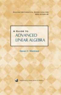 Book Cover for A Guide to Advanced Linear Algebra by Steven H Weintraub, Mathematical Association of America