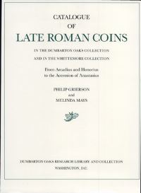 Book Cover for Catalogue of Late Roman Coins in the Dumbarton Oaks Collection and in the Whittemore Collection by Dumbarton Oaks, Philip Grierson, Melinda Mays