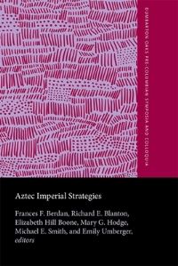 Book Cover for Aztec Imperial Strategies by Frances Berdan,  Richard E Blanton, Professor Emerita, Art History, Aztecs, PreColumbian and Colonial Latin America Elizabeth Hill Boone,  Mary Gottshall Hodge,  Emily Umberger
