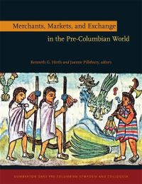 Book Cover for Merchants, Markets, and Exchange in the Pre-Columbian World by Trade, and Exchange in the PreColumbian World PreColumbian Studies Symposium Merchants, Kenn Hirth, Joanne Pillsbury