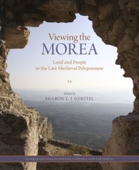 Book Cover for Viewing the Morea by Morea The Land and Its People in the Aftermath of the Fourth Crusade Symposium, Sharon E J Gerstel, Dumbarton Oaks