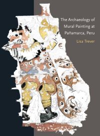 Book Cover for The Archaeology of Mural Painting at Pañamarca, Peru by Lisa Trever