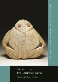 Book Cover for The Sea in the Pre-Columbian World by Dumbarton Oaks PreColumbian Symposium, Dumbarton Oaks
