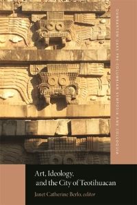 Book Cover for Art, Ideology, and the City of Teotihuacan by Janet Catherine Berlo