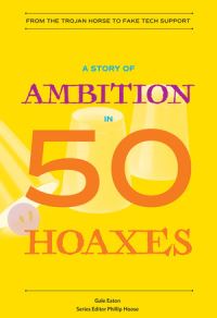 Book Cover for A Story of Ambition in 50 Hoaxes by Gale Eaton