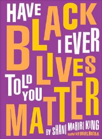 Book Cover for Have I Ever Told You Black Lives Matter by Shani Mahiri King