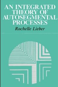 Book Cover for An Integrated Theory of Autosegmental Processes by Rochelle Lieber