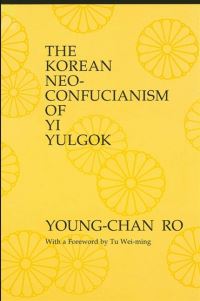 Book Cover for The Korean Neo-Confucianism of Yi Yulgok by Youngchan Ro