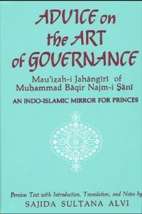 Book Cover for Advice on the Art of Governance (Mau'i?ah-I Jahangiri) of Mu?ammad Baqir Najm-I S_ani by Sajida Sultana Alvi