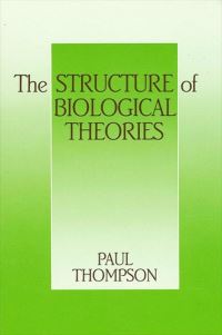 Book Cover for The Structure of Biological Theories by Paul Thompson