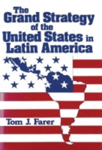 Book Cover for The Grand Strategy of the United States in Latin America by Tom J Farer