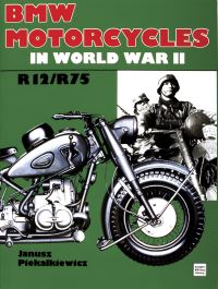 Book Cover for BMW Motorcycles in World War II, R12/R75 by Janusz Piekalkiewicz