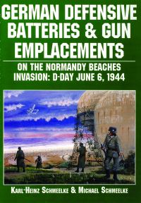 Book Cover for German Defensive Batteries and Gun Emplacements on the Normandy Beaches Invasion, D-Day June 6, 1944 by KarlHeinz Schmeelke, Michael Schmeelke