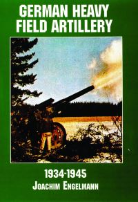 Book Cover for German Heavy Field Artillery, 1934-1945 by Joachim Engelmann