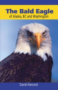 Book Cover for Bald Eagle of Alaska, BC and Washington by David Hancock