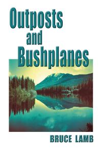 Book Cover for Outposts and Bushplanes by Bruce Lamb